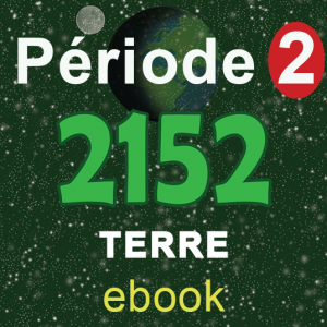 2152 – Terre – Période 2. (Version E-Book)